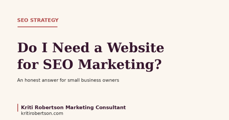 Do I need a website for SEO marketing — small business SEO services and local SEO consultant guide by Kriti Robertson