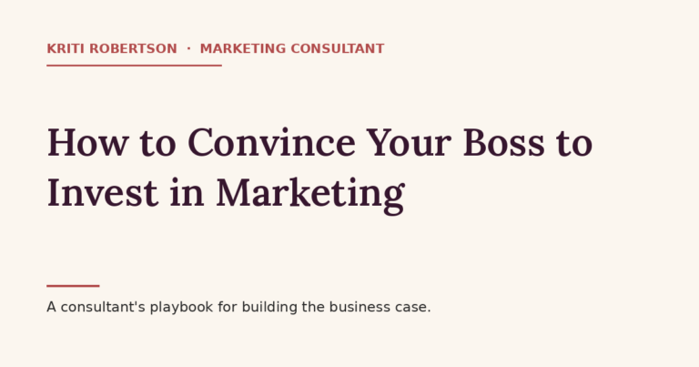 How to convince your boss to invest in marketing — a marketing consultant's playbook for building the business case