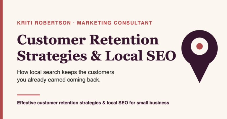Effective customer retention strategies and local SEO for small business — Kriti Robertson Marketing Consultant