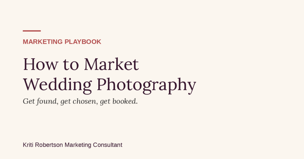 How to market wedding photography — a marketing strategy guide by Kriti Robertson Marketing Consultant