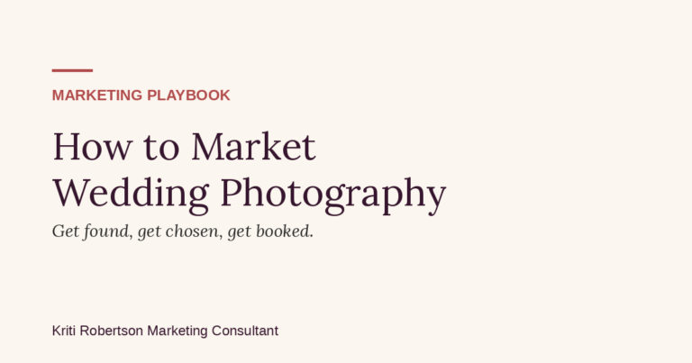 How to market wedding photography — a marketing strategy guide by Kriti Robertson Marketing Consultant